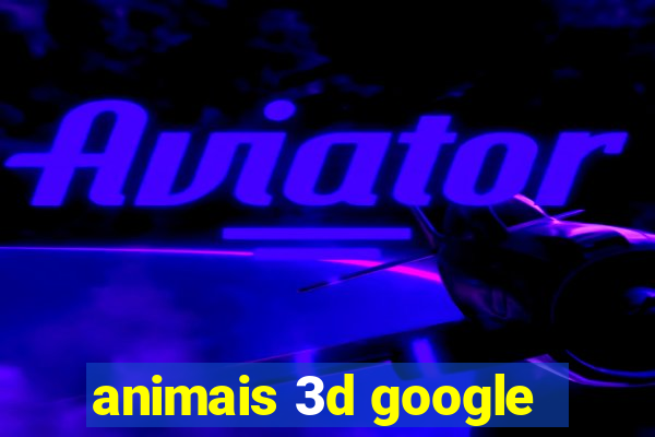 animais 3d google